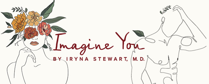 Imagine You - by Iryna Stewart, M.D.